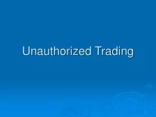 Unauthorized Trading