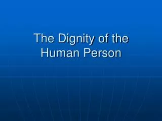 The Dignity of the Human Person