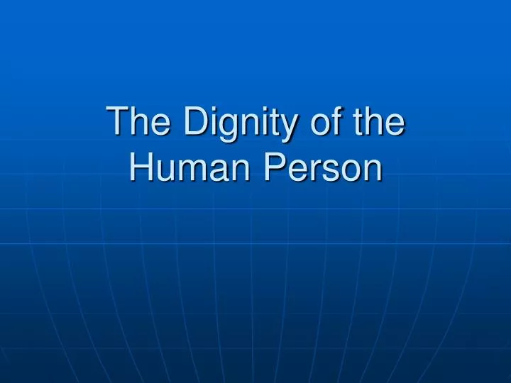the dignity of the human person