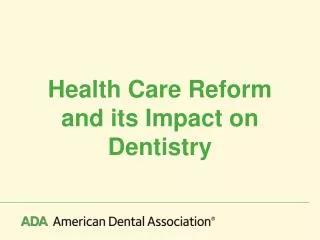 Health Care Reform and its Impact on Dentistry