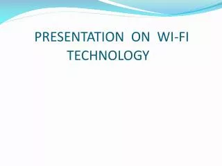 PRESENTATION ON WI-FI 		 TECHNOLOGY
