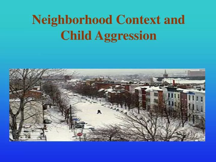 neighborhood context and child aggression