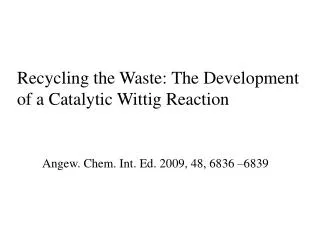 Recycling the Waste: The Development of a Catalytic Wittig Reaction