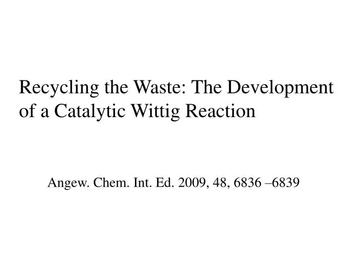 recycling the waste the development of a catalytic wittig reaction