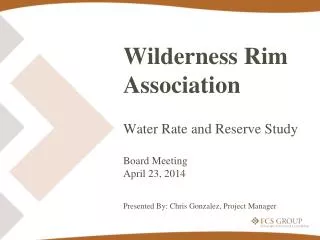 Wilderness Rim Association Water Rate and Reserve Study Board Meeting April 23, 2014