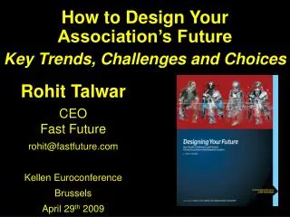 Rohit Talwar CEO Fast Future rohit@fastfuture Kellen Euroconference Brussels April 29 th 2009