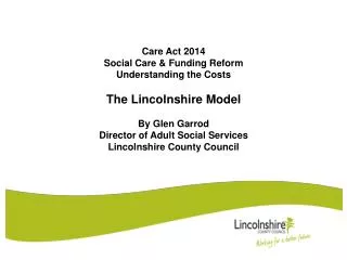 Care Act 2014 Social Care &amp; Funding Reform Understanding the Costs The Lincolnshire Model