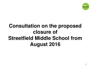 Consultation on the proposed closure of Streetfield Middle School from August 2016