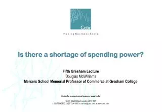 Is there a shortage of spending power?