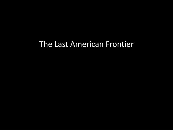 the last american frontier
