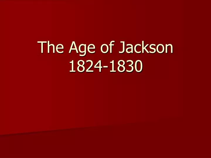 the age of jackson 1824 1830