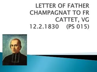 LETTER OF FATHER CHAMPAGNAT TO FR CATTET, VG 12.2.1830 (PS 015)