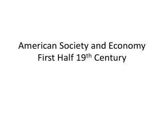 American Society and Economy First Half 19 th Century