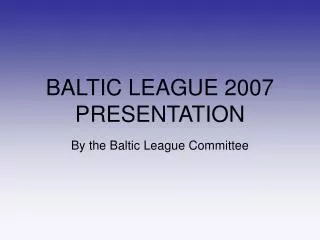 BALTIC LEAGUE 2007 PRESENTATION