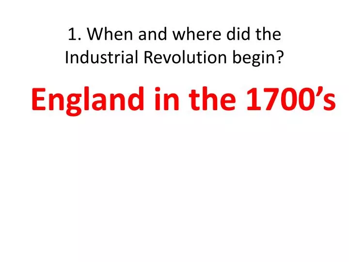 1 when and where did the industrial revolution begin