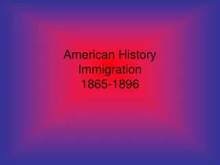 American History Immigration 1865-1896