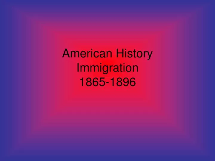 american history immigration 1865 1896