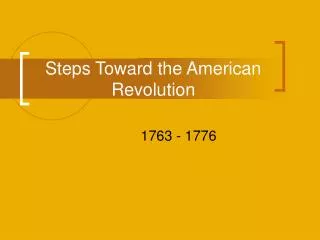 Steps Toward the American Revolution