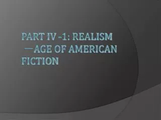 Part IV -1: Realism ? Age of American Fiction