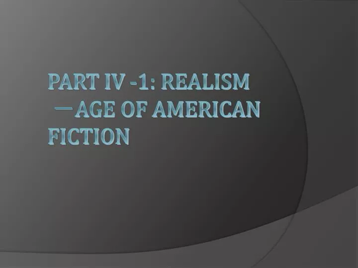 part iv 1 realism age of american fiction