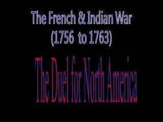 The French &amp; Indian War (1756 to 1763)