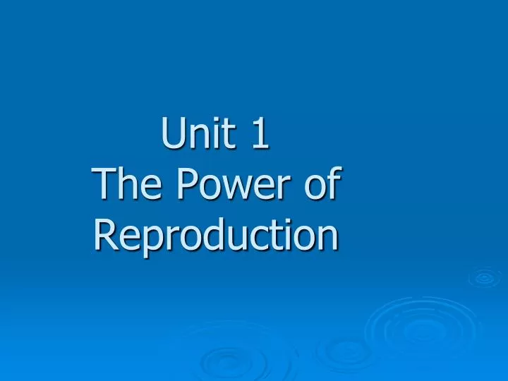 unit 1 the power of reproduction