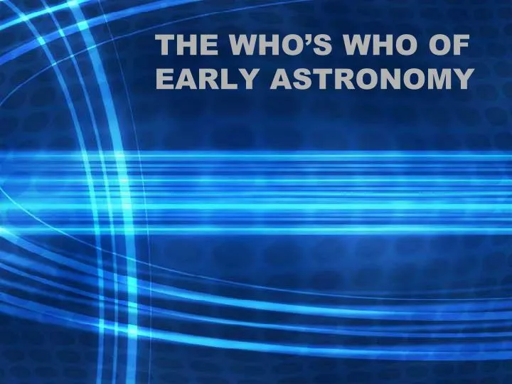the who s who of early astronomy