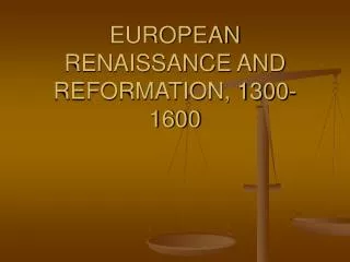 EUROPEAN RENAISSANCE AND REFORMATION, 1300-1600