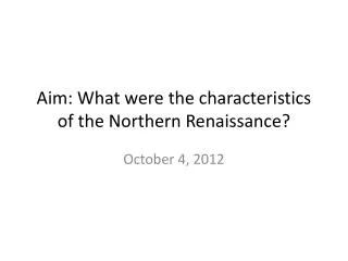 Aim: What were the characteristics of the Northern Renaissance?