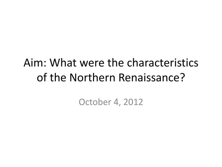 aim what were the characteristics of the northern renaissance
