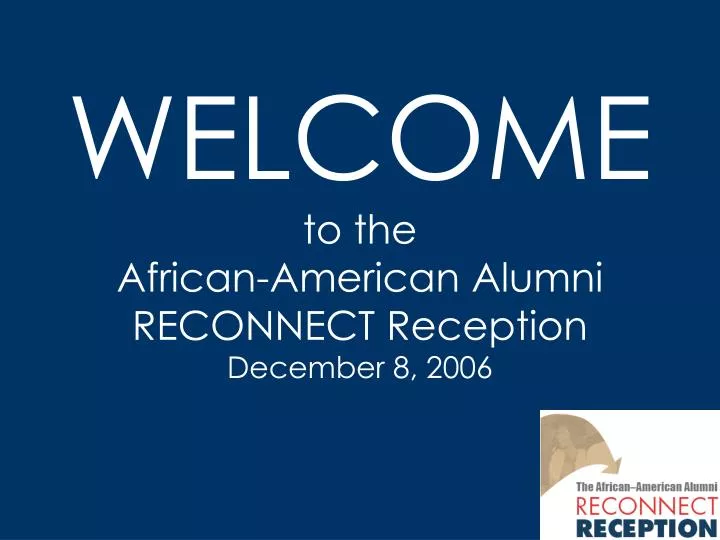 welcome to the african american alumni reconnect reception december 8 2006