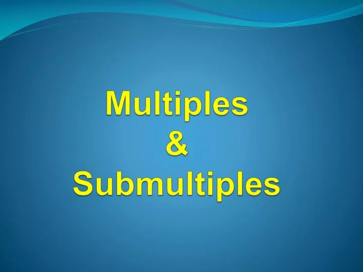 multiples submultiples