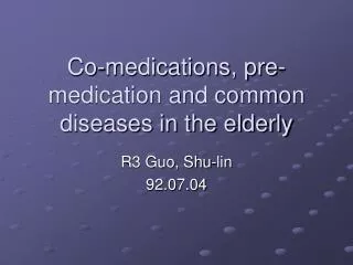 Co-medications, pre-medication and common diseases in the elderly