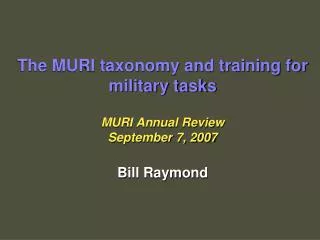 The MURI taxonomy and training for military tasks MURI Annual Review September 7, 2007