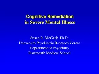 Cognitive Remediation in Severe Mental Illness