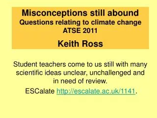 Misconceptions still abound Questions relating to climate change ATSE 2011 Keith Ross