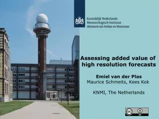 Assessing added value of high resolution forecasts Emiel van der Plas Maurice Schmeits, Kees Kok