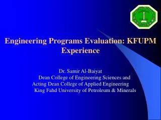 Engineering Programs Evaluation: KFUPM Experience Dr. Samir Al-Baiyat