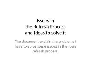 Issues in the Refresh Process and Ideas to solve it