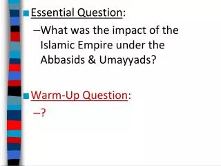 Essential Question : What was the impact of the Islamic Empire under the Abbasids &amp; Umayyads?