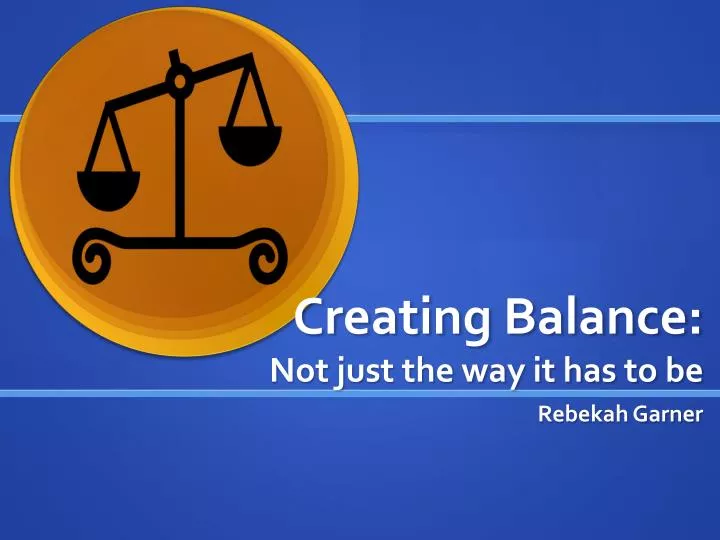 creating balance not just the way it has to be