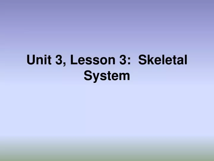 unit 3 lesson 3 skeletal system
