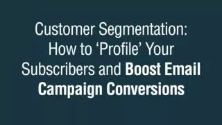 Customer Segmentation: How to ‘Profile’ Your Subscribers and