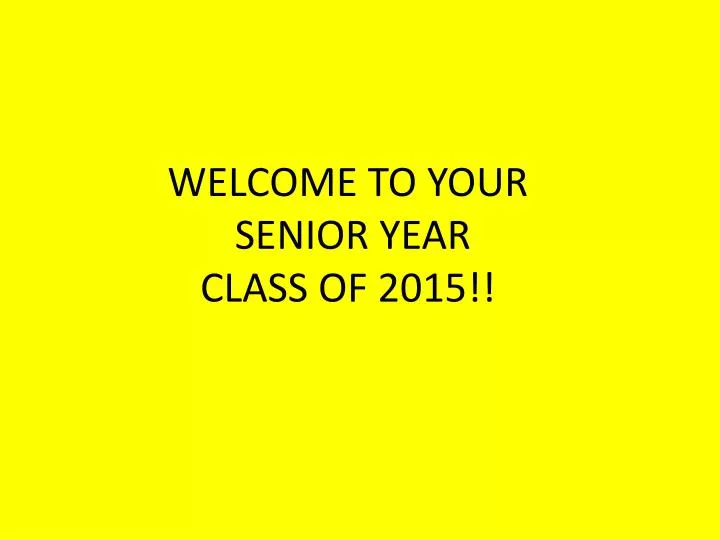 welcome to your senior year class of 2015