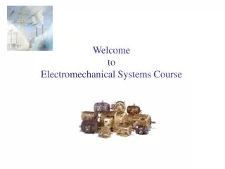 Welcome to Electromechanical Systems Course