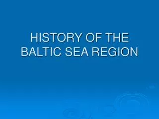 HISTORY OF THE BALTIC SEA REGION
