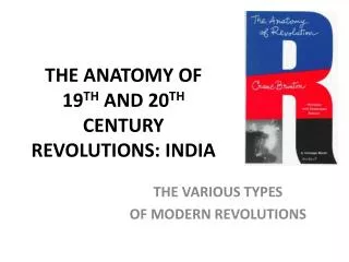 THE ANATOMY OF 19 TH AND 20 TH CENTURY REVOLUTIONS: INDIA