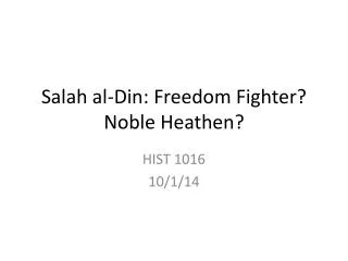 Salah al-Din: Freedom Fighter? Noble Heathen?