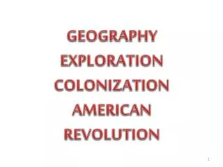GEOGRAPHY EXPLORATION COLONIZATION AMERICAN REVOLUTION