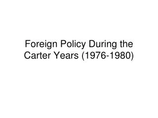 Foreign Policy During the Carter Years (1976-1980)